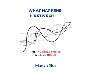 What Happens In Between: The Invisible Shifts We Live Inside