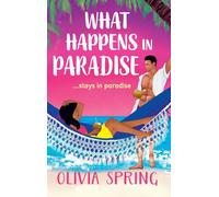 What Happens in Paradise: A SUPER HOT summer romance with workplace and forced proximity tropes set in the Caribbean from Olivia Spring for 2025 (The Love Hotel, 2)