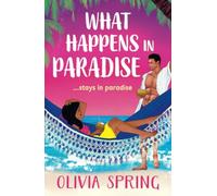 What Happens in Paradise: A BRAND NEW forced proximity, opposites attract, spicy destination romance from Olivia Spring for 2025 (The Love Hotel, 2)