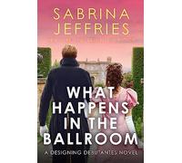 What Happens in the Ballroom: The Designing Debutantes have arrived, and they're taking the ton by storm . . . (Designing Debutantes)