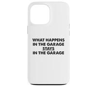 What Happens In The Garage Stays In The Garage Funny Car Pun Case for iPhone 13 Pro Max