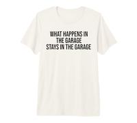 What Happens in The Garage Stays in The Garage Funny Premium T-Shirt