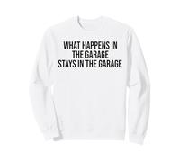 What Happens In the Garage Stays In The Garage Funny Sweatshirt