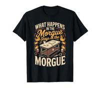 What Happens in The Morgue Stays in The Morgue Medical Value Graphic T-Shirt