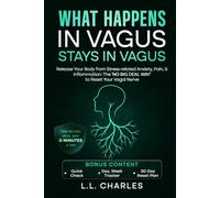 What Happens in Vagus Stays in Vagus: Release Your Body from Stress-related Anxiety, Pain, & Inflammation: The ‘No Big Deal Way’ to Reset Your Vagal Nerve