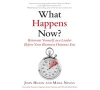 What Happens Now?: Reinvent Yourself as a Leader Before Your Business Outruns You