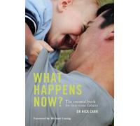 What Happens Now?: The Essential Book for First Time Fathers