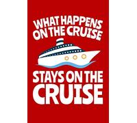 What Happens on the Cruise Stays on the Cruise: A Small Lined Notebook for Cruise Ship Vacationers