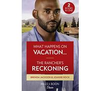 What Happens On Vacation… / The Rancher's Reckoning: What Happens on Vacation… (Westmoreland Legacy: The Outlaws) / The Rancher's Reckoning (Texas Cattleman's Club: Fathers and Sons)