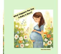 What Happens the Day a Baby Is Born? (Loved You Before You Were Born)