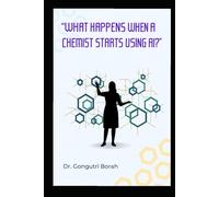 What Happens When a Chemist Starts Using AI
