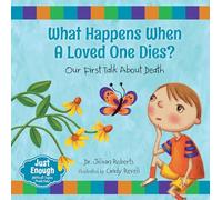 What Happens When a Loved One Dies?: Our First Talk about Death (Just Enough)