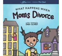 What Happens When Moms Divorce: A Book for Divorcing Families with Two Moms