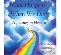 What Happens When We Die?: A Journey to Heaven: 1 (Enlighten Kids)