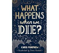 What Happens When We Die?: (Apologetics for Christian kids and tweens: what does the Bible say about death?)