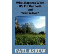 What Happens When We Put Our Faith and Trust in God (Latest Edition)