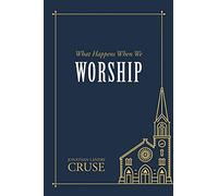 What Happens When We Worship