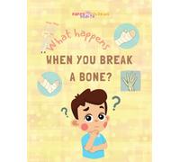 What happens when you break a bone?: A Coloring Adventure for Brave Kids in Casts!