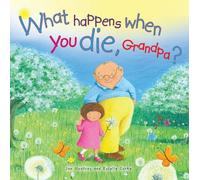 What Happens When You Die Grandpa?