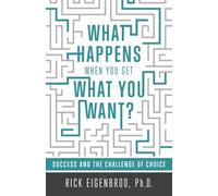 What Happens When You Get What You Want?: Success and the Challenge of Choice by Rick Eigenbrod Ph.D. (2014-08-27)
