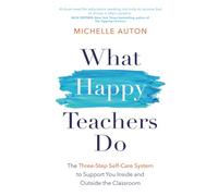 What Happy Teachers Do: The Three-Step Self-Care System to Support You Inside and Outside the Classroom