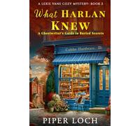 What Harlan Knew: A Ghostwriter's Guide to Buried Secrets (Lexie Vane Cozy Mystery Series)
