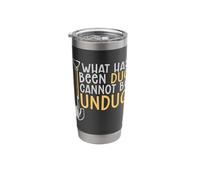 What Has Been Dug Cannot Be Undug Rock Collector Archaeology Stainless Steel Insulated Tumbler