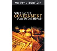 What Has Government Done to Our Money?