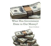 What Has Government Done to Our Money?