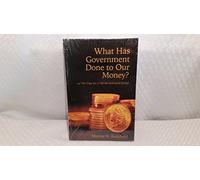 What Has Government Done to Our Money? and The Case for a 100 Percent Gold Dollar