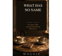 WHAT HAS NO NAME: Two Friends, a Coffee, and the Uncertainty of Loving Without Answers