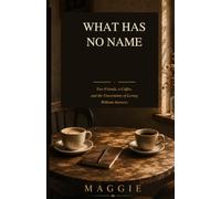 WHAT HAS NO NAME: Two Friends, a Coffee, and the Uncertainty of Loving Without Answers