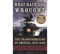 What Hath God Wrought: The Transformation of America, 1815-1848 [ WHAT HATH GOD WROUGHT: THE TRANSFORMATION OF AMERICA, 1815-1848 BY Howe, Daniel Walker ( Author ) Sep-01-2009[ WHAT HATH GOD WROUGHT: THE TRANSFORMATION OF AMERICA, 1815-1848 [ WHAT HATH GOD WROUGHT: THE TRANSFORMATION OF AMERICA, 1815-1848 BY HOWE, DANIEL WALKER ( AUTHOR ) SEP-01-2009 ] By Howe, Daniel Walker ( Author )Sep-01-2009 Paperback