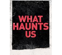 What Haunts Us