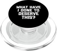 What Have I Done To Deserve This? - Funny Saying Sarcastic PopSockets PopGrip for MagSafe