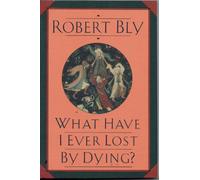 What Have I Ever Lost by Dying?: Collected Prose Poems