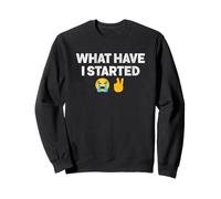 What Have I Started Cry Laugh Peace Meme Sweatshirt