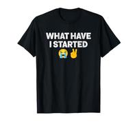 What Have I Started Cry Laugh Peace Meme T-Shirt