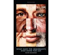 What Have The Immigrants Ever Done For Us?: (Provocations Series)