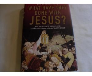 What Have They Done With Jesus? Beyond Strange Theories And Bad History