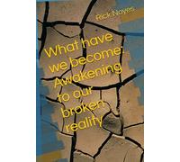 What have we become: Awakening to our broken reality