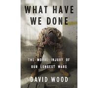 What Have We Done: The Moral Injury of Our Longest Wars