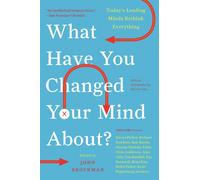 What Have You Changed Your Mind About?: Today's Leading Minds Rethink Everything (Edge Question Series)