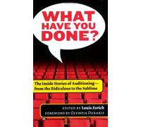 What Have You Done?: The Inside Stories of Auditioning, from the Ridiculous to the Sublime