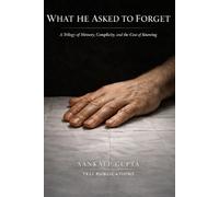 WHAT HE ASKED TO FORGET: A Trilogy of Memory, Complicity, and the Cost of Knowing: 9 (SUMMER READINGS)