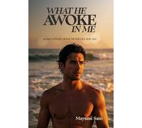 What He Awoke In Me: A Steamy Second-Chance Romance Set Between Japan and Australia (Awoken Desire)