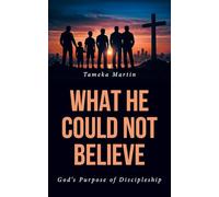 What He Could Not Believe: God's Purpose of Discipleship