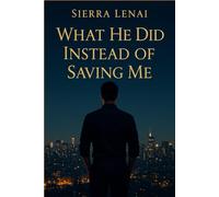 What He Did Instead of Saving Me: A slow burn mafia romance about a dangerous man, a quiet girl, and the lie that nearly became love