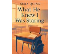 What He Knew I Was Staring: A slowburn high school romance about a guarded boy, an awkward girl, and the quiet way they fall