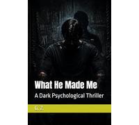 What He Made Me: A Dark Psychological Thriller